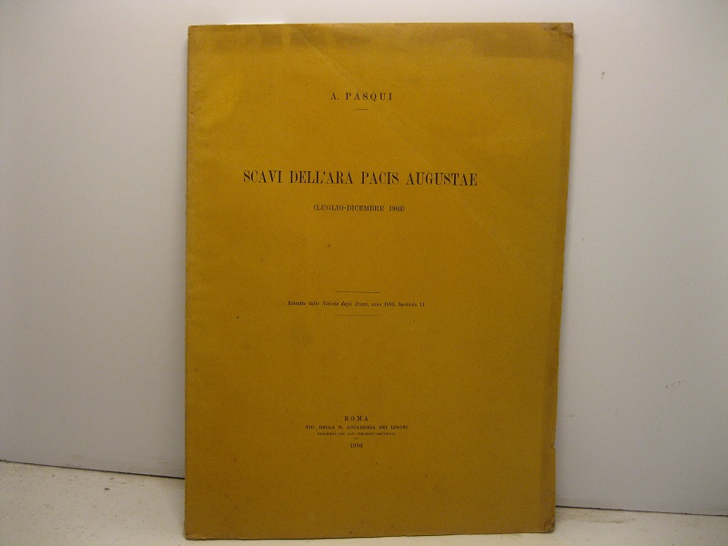 Scavi dell'Ara Pacis Augustae (luglio-dicembre 1903). Estratto dalle Notizie degli Scavi, anno 1903, fascicolo 11